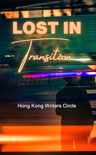 Lost in Transition (Hong Kong Writers Circle Anthology)