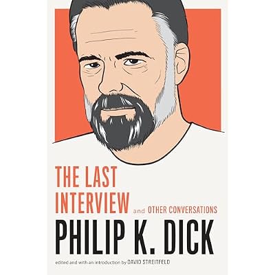 Philip K. Dick: The Last Interview