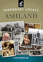Legendary Locals of Ashland 1467101451 Book Cover