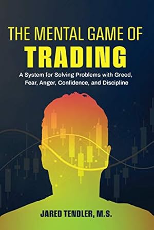 Book cover The Mental Game of Trading: A System for Solving Problems with Greed, Fear, Anger, Confidence, and Discipline