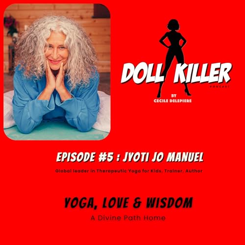 DOLL KILLER | Ep#5 Jyoti Manuel | Yoga, Love & Wisdom as a Divine Path Home