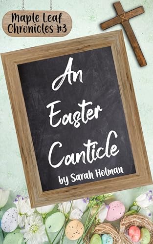 An Easter Canticle (Maple Leaf Chronicles Book 3)