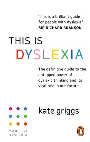 This Is Dyslexia: The definitive guide to the untapped power of dyslexic thinking and its vital role in our future