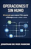 Operaciones IT sin humo: 60 mensajes para mejorar ITSM, soporte y liderazgo (concepto - método - criterio)