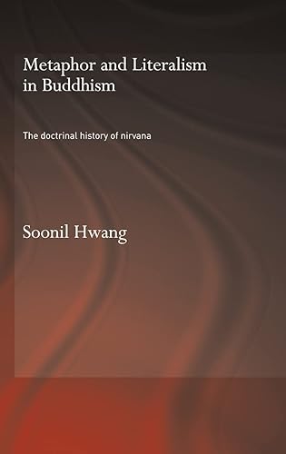 Metaphor and Literalism in Buddhism: The Doctrinal History of Nirvana (Routledge Critical Studies in Buddhism)