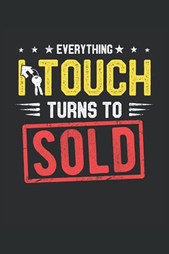 Everything I Touch Turns To Sold Real Estate Agent Sayings: Lined Notebook Journal To Do Exercise Book Or Diary (6" x 9"inch) with 120 pages