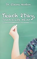 Teach 2Day, Touch a Life 4Ever 1519775709 Book Cover
