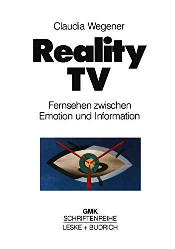 Reality-TV: Fernsehen Zwischen Emotion und Information? (Schriftenreihe der Gesellschaft für Medienpädagogik und Kommunikationskultur (GMK)) (German ... und Kommunikationskultur (GMK), 7, Band 7)