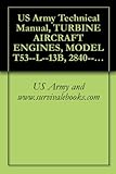 US Army Technical Manual, TURBINE AIRCRAFT ENGINES, MODEL T53--L--13B, 2840--00--134--4803, AND,...