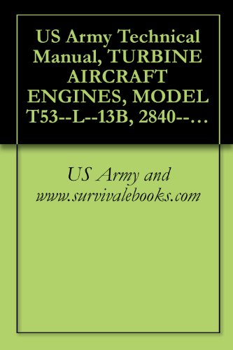 US Army Technical Manual, TURBINE AIRCRAFT ENGINES, MODEL T53--L--13B ...