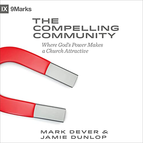 The Compelling Community by Mark Dever, Jamie Dunlop episode artwork