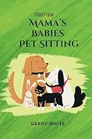 Stories from Mama's Babies Pet Sitting 1962704114 Book Cover