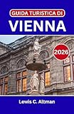  GUIDA TURISTICA DI VIENNA 2026: Alla scoperta della città dove ogni strada racconta una storia e ogni nota trova il suo palcoscenico