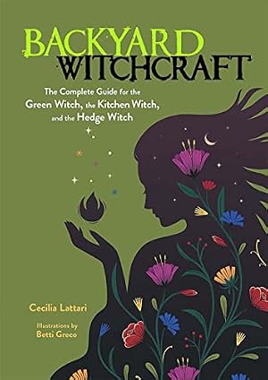Book cover Backyard Witchcraft: The Complete Guide for the Green Witch, the Kitchen Witch, and the Hedge Witch