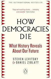 How Democracies Die: What History Reveals About Our Future