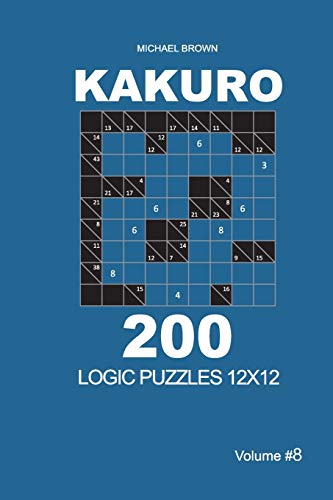 Kakuro - 200 Logic Puzzles 12x12 (Volume 8) (Kakuro 12x12)