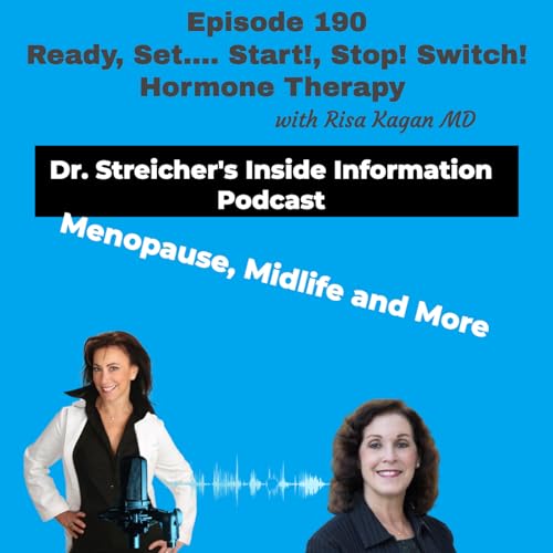 S4 Ep190: Ready, Set&hellip;. Start!, Stop! Switch! Hormone Therapy with Risa Kagan MD