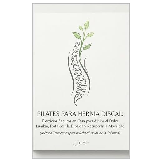 Pilates para Hernia Discal: Ejercicios seguros en casa para aliviar el dolor lumbar, fortalecer la espalda y recuperar la movilidad (Método Terapéutico ... de la Columna nº 1 (Método Juju 4)