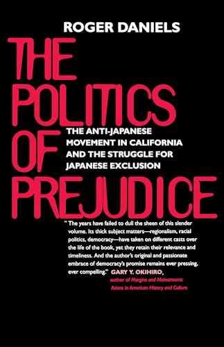 The Politics of Prejudice: The Anti-Japanese Movement in California and the Struggle for Japanese Exclusion