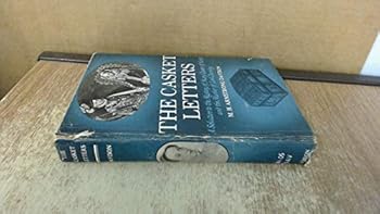 The Casket Letters: A Solution to the Mystery of Mary Queen of Scots and the Murder of Lord Darnley