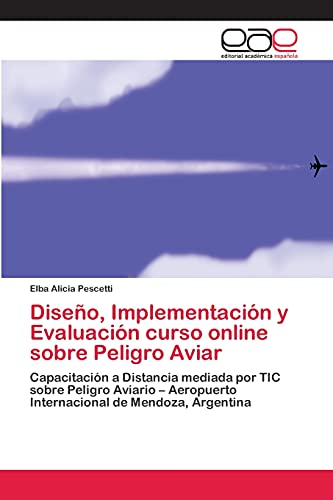 Diseño, Implementación y Evaluación curso online sobre Peligro Aviar: Capacitación a Distancia mediada por TIC sobre Peligro Aviario – Aeropuerto Internacional de Mendoza, Argentina