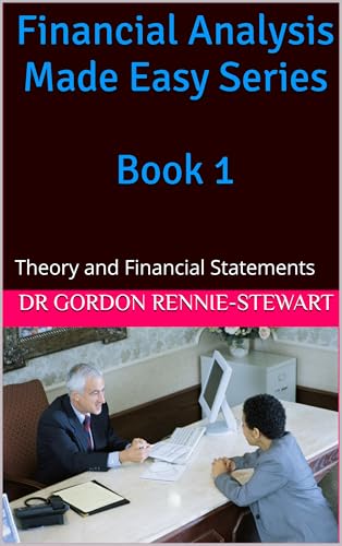 Financial Analysis Made Easy Series Book 1: The theory of Financial Statement Analysis