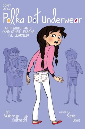 Don't Wear Polka-Dot Underwear with White Pants: (And Other Lessons I've Learned)