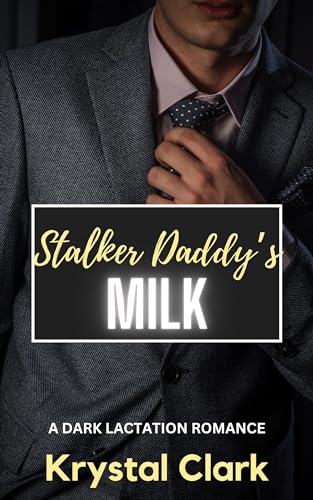 Stalker Daddy's Milk: An Older Man Younger Woman Hucow Forbidden Age Gap Romance (Forbidden Daddy Milking Shorts Book 1)