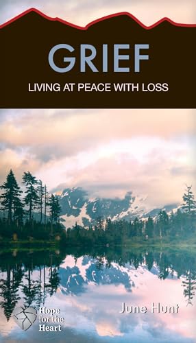 Grief: Living at Peace with Loss (Hope for the Heart)