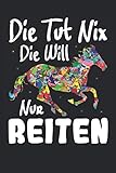  Die tut nix die will nur Reiten: 6\' x 9\' Notizbuch  Liniert  120 Seiten  Lustiges Geschenk für Pferdefreundin, Pferdefrau, Pferdemädchen und Pferdeliebhaber