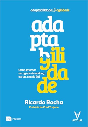 Adaptagilidade: como se tornar um agente de mudança em um mundo á...