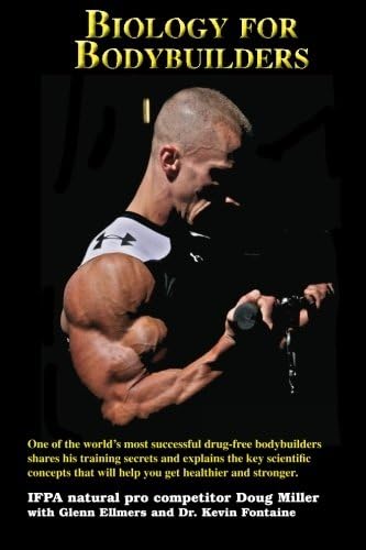 Biology for Bodybuilders: One of the world's most successful drug-free bodybuilders shares his training secrets and explains the key scientific concepts that will help you get healthier and stronger. Paperback – April 20, 2011