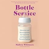 Bottle Service: Education and Encouragement for Guilt-Free and Successful Formula Feeding