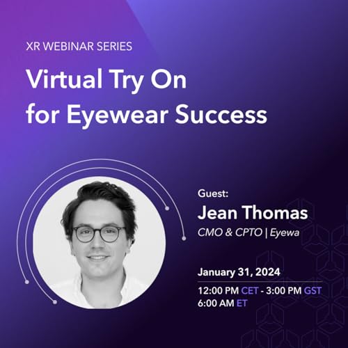 XR Webinar Series: Virtual Try On for Eyewear Success