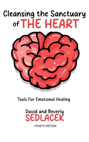 Cleansing the Sanctuary of the Heart: Tools for Emotional Healing-4th Edition