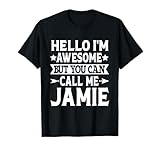 Jamie - Hello I'm Awesome Call Me Jamie First Name T-Shirt