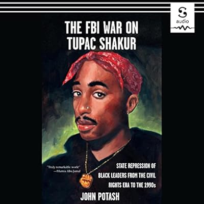 The FBI War on Tupac Shakur: The State Repression of Black Leaders from the Civil Rights Era to the 1990s