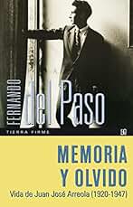 Memoria y olvido. Vida de Juan José Arreola (1920-1947) (Tierra Firme)