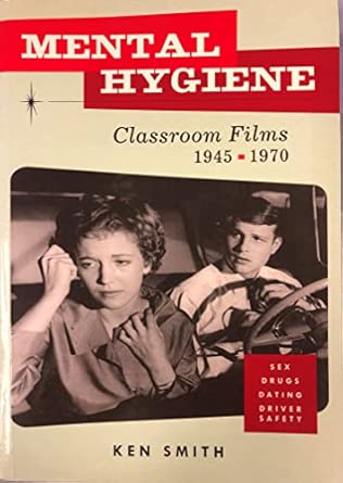Mental Hygiene: Better Living Through Classroom Films 1945-1970