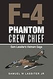 F-4 Phantom Crew Chief: Sam Lassiter\'s Vietnam Saga