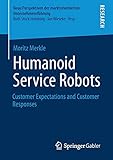 Humanoid Service Robots: Customer Expectations and Customer Responses (Neue Perspektiven der marktorientierten Unternehmensführung)