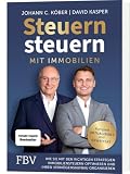 Steuern steuern mit Immobilien: Wie Sie mit den richtigen Strategien Immobiliensteuern optimieren und Ihren Vermögensaufbau organisieren | Aktualisierte und erweiterte Auflage