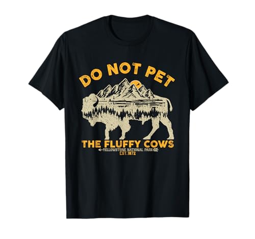 Do Not Pet The Fluffy Cows Yellowstone Bison National Park T-Shirt