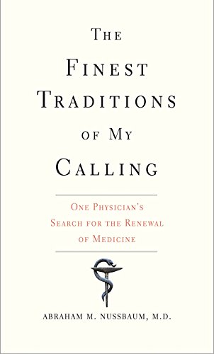 The Finest Traditions of My Calling: One Physicians Search for the Renewal of Medicine: One Physicians Search for the Renewal of Medicine