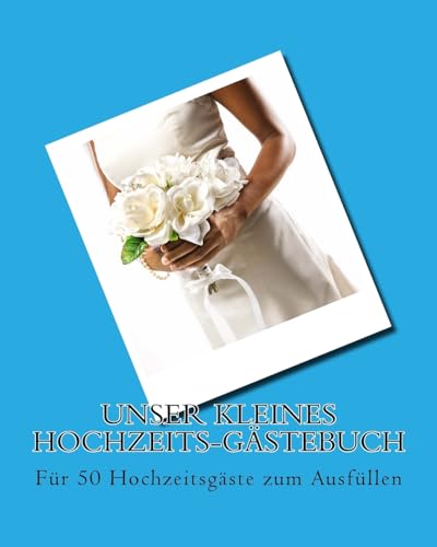 Unser kleines Hochzeits-Gästebuch: Für 50 Hochzeitsgäste zum Ausfüllen (German Edition)