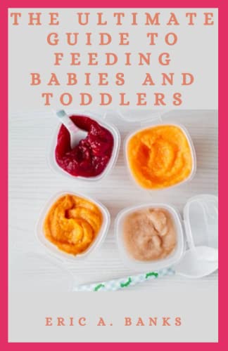 THE ULTIMATE GUIDE TO FEEDING BABIES AND TODDLERS: Natural Way to Raise Happy Independent Eaters for First-Time Parents image 2