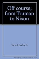Off course; from Truman to Nixon B00005WHHK Book Cover