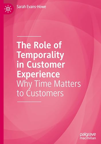 The Role of Temporality in Customer Experience: Why Time Matters to Customers
