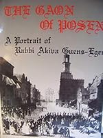 The Gaon of Posen: A Portrait of Rabbi Akiva Guens-Eger 0873065484 Book Cover