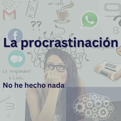 Page de couverture de La procrastinación: un hábito que te limita, ¿comó dejar de procrastinar? / EP05